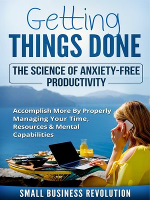 cover image of Getting Things Done – the Science of Anxiety-Free Productivity